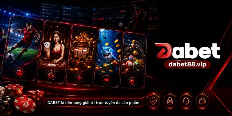 DABET là nền tảng giải trí trực tuyến đa sản phẩm