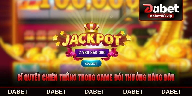 Bí quyết chiến thắng trong game đổi thưởng hàng đầu