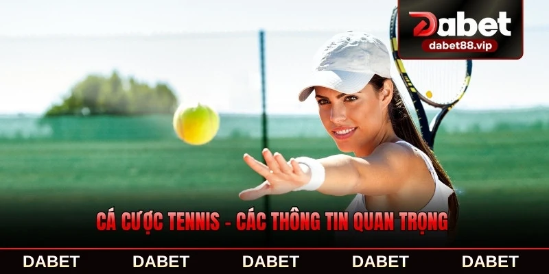 Cá Cược Tennis - Các Thông Tin Quan Trọng Về Môn Thể Thao