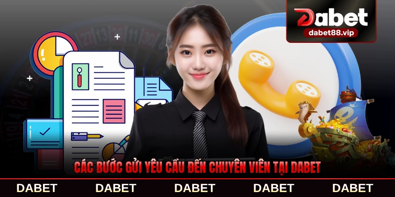 Các bước gửi yêu cầu đến chuyên viên tại DABET nhanh chóng nhất