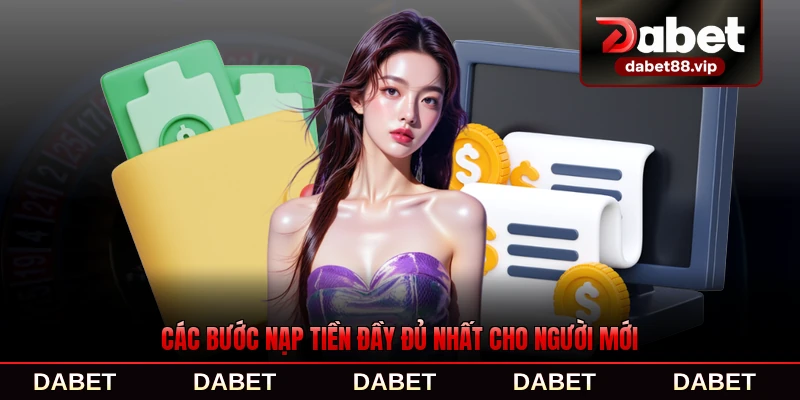 Các bước nạp tiền đầy đủ nhất cho người mới