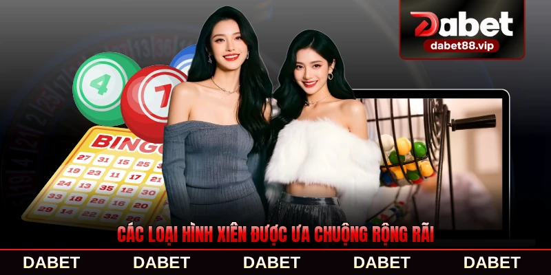 Các loại hình xiên được ưa chuộng rộng rãi nhất