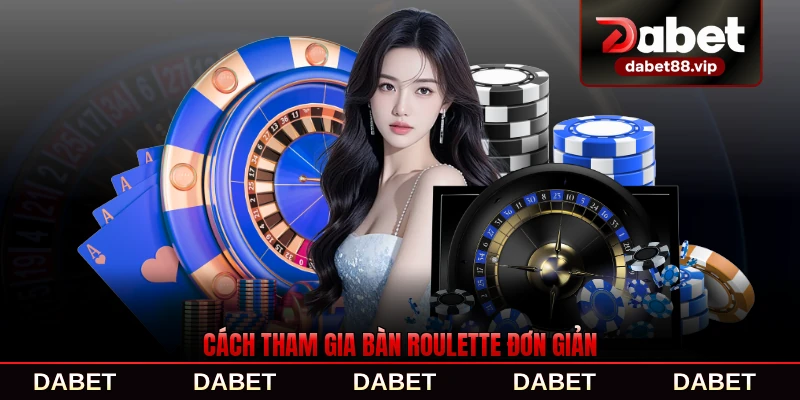 Cách tham gia bàn Roulette đơn giản cho tân thủ