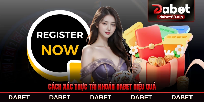 Cách xác thực tài khoản DABET hiệu quả nhanh chóng