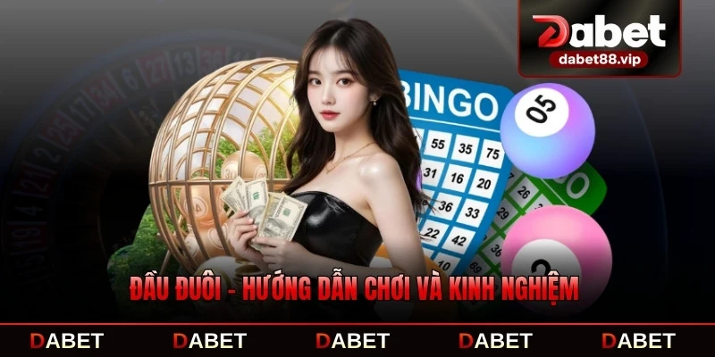 Đầu Đuôi - Hướng Dẫn Chơi Và Kinh Nghiệm Thắng Lớn