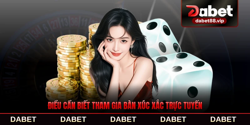 Điều cần biết tham gia bàn xúc xắc trực tuyến tại DABET đầy đủ