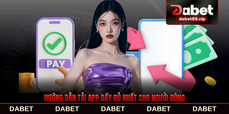 Hướng dẫn tải app đầy đủ nhất cho người dùng