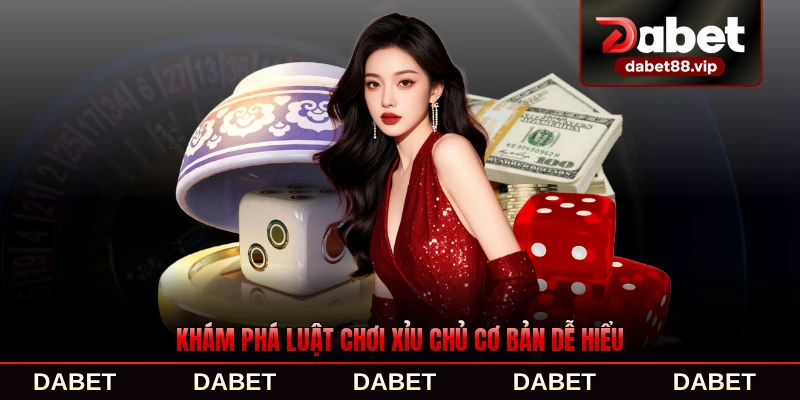 Khám phá luật chơi xỉu chủ cơ bản dễ hiểu