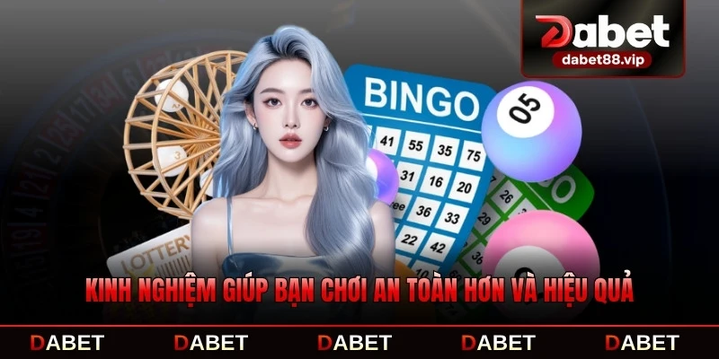 Kinh nghiệm giúp bạn chơi an toàn hơn và hiệu quả