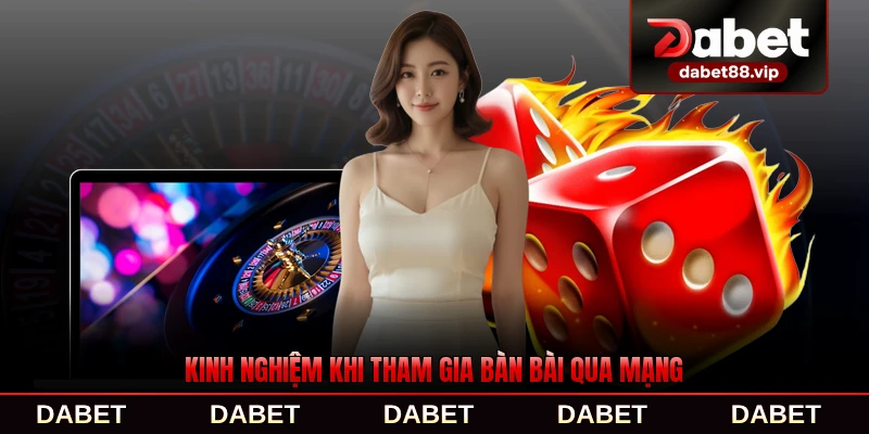 Kinh nghiệm khi tham gia bàn bài qua mạng dành cho bạn