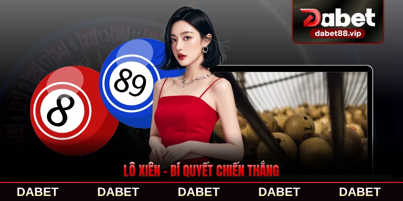 Lô Xiên - Bí Quyết Chiến Thắng Không Thể Bỏ Qua Cho Bạn