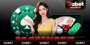Mậu Binh - Nhập Môn Xếp Bài Ba Hàng Đúng Chuẩn Nhất