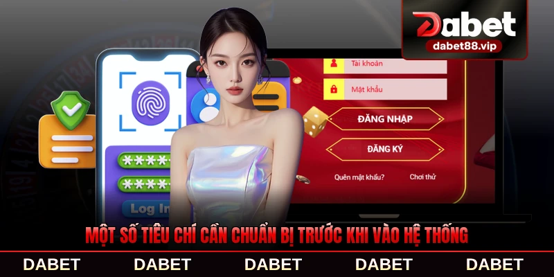 Một số tiêu chí cần chuẩn bị trước khi vào hệ thống DABET chi tiết nhất