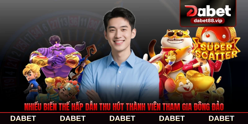Nhiều biến thể hấp dẫn thu hút thành viên tham gia đông đảo