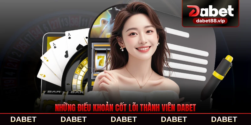 Những điều khoản cốt lõi thành viên DABET cần nắm rõ ràng nhất