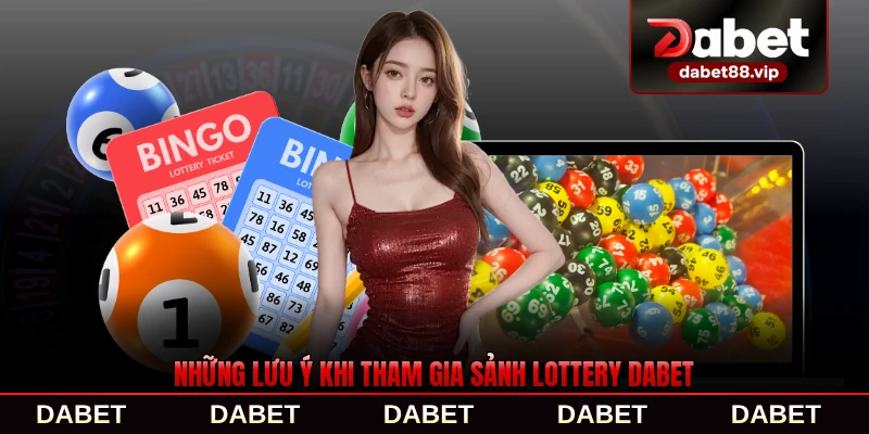Những lưu ý khi tham gia sảnh lottery DABET chính thức