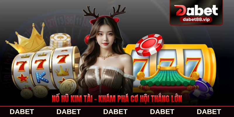 Nổ Hũ Kim Tài - Khám Phá Cơ Hội Thắng Lớn Tại Dabet