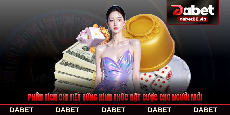 Phân tích chi tiết từng hình thức đặt cược cho người mới