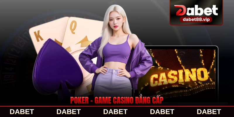 Poker - Game Casino Đẳng Cấp, Thu Hút Hội Viên