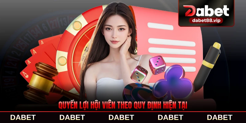 Quyền lợi hội viên theo quy định hiện tại ở DABET toàn diện