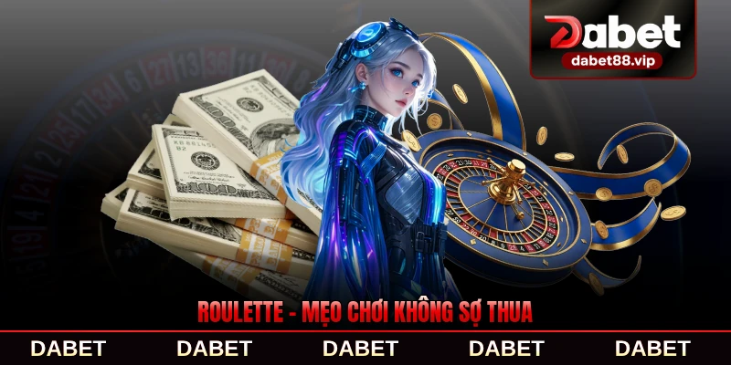 Roulette - Mẹo Chơi Không Sợ Thua Dành Cho Tân Thủ