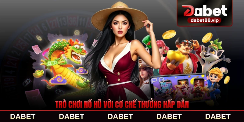 Trò chơi nổ hũ với cơ chế thưởng hấp dẫn và bền vững